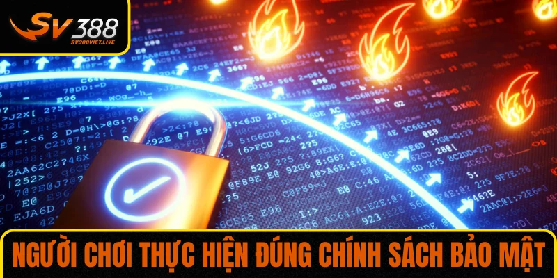 Người chơi phải thực hiện đúng chính sách bảo mật