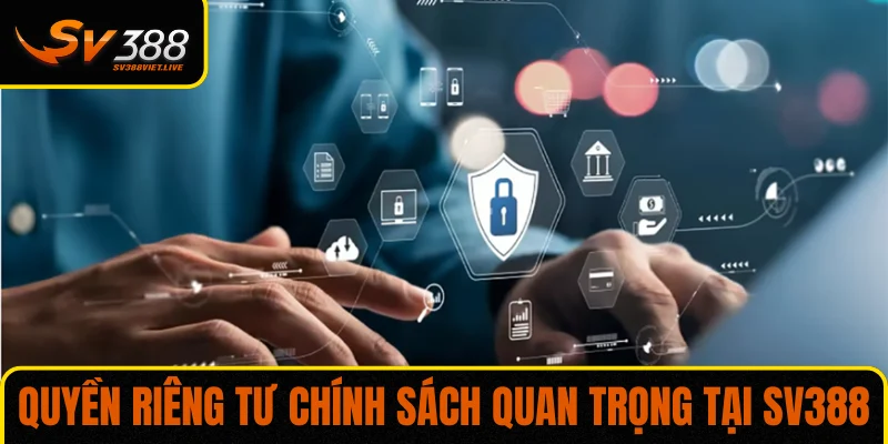Quyền riêng tư chính sách quan trọng tại SV388
