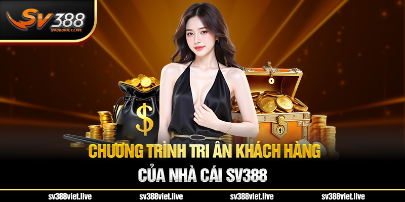 Chương trình tri ân khách hàng tại nhà cái SV388
