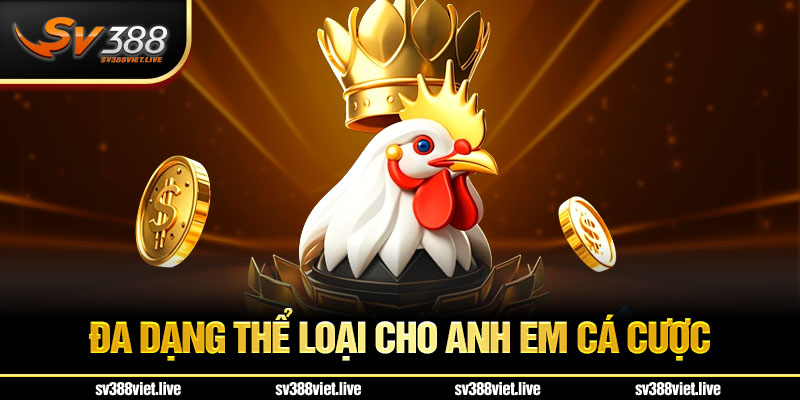 Nhiều thể loại cược đá gà tại SV388