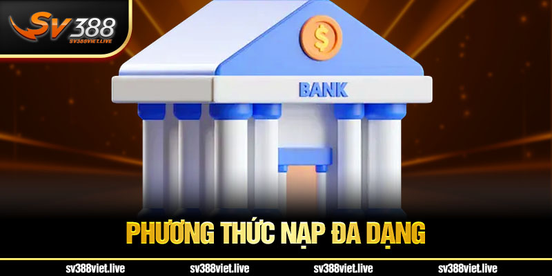 Có nhiều phương thức để dễ dàng nạp tiền vào tài khoản