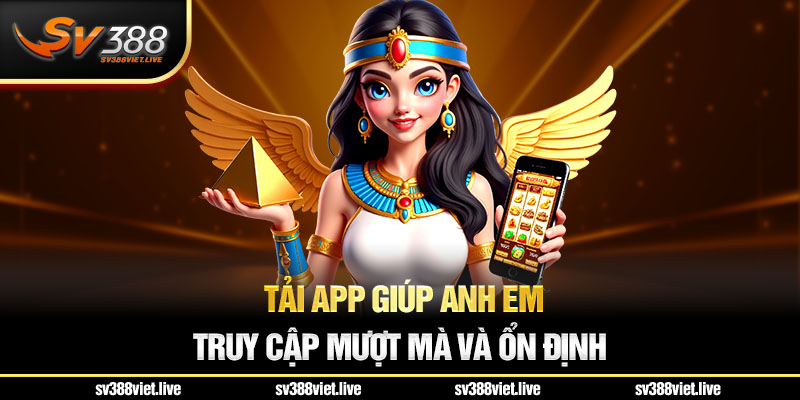 Tải app và những lý do được ưa chuộng