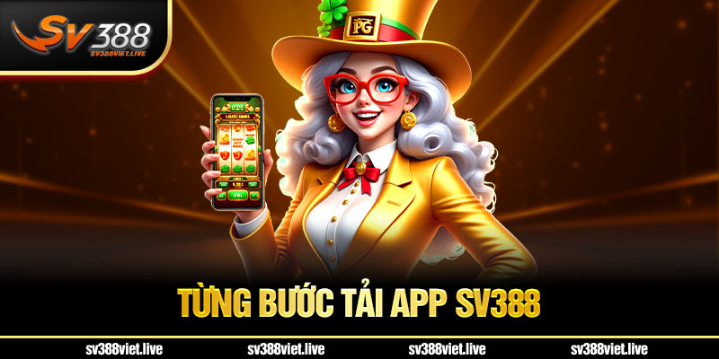 Chi tiết từng bước tải app SV388